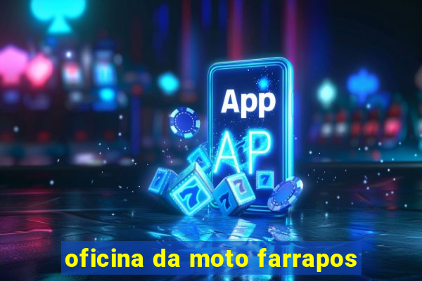 oficina da moto farrapos